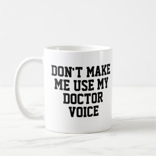 Don't make me use my Doctor Voice   Funny Coffee Mug