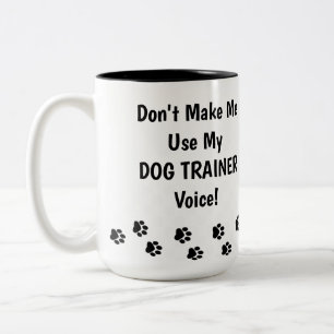 Don't Make Me Use My DOG TRAINER Voice! Two-Tone Coffee Mug
