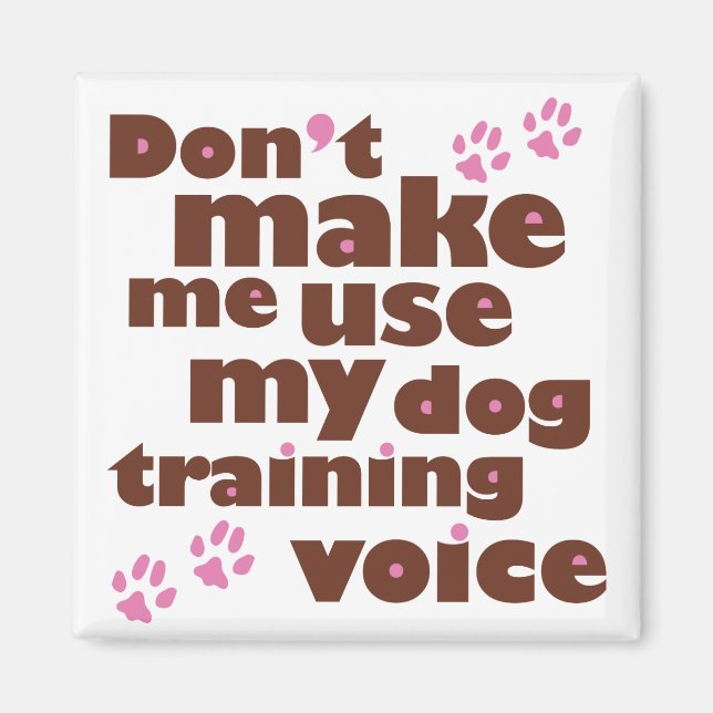 Don't Make Me Use My Dog Training Voice Magnet (Front)