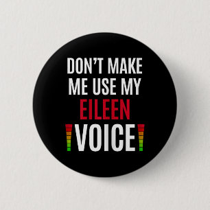 Don't Make Me Use My Eileen Voice Funny Name Gift 6 Cm Round Badge