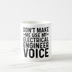 Don't Make Me Use My Electrical Engineer Voice Coffee Mug