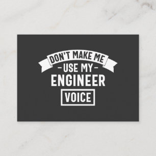 don't make me use my engineer voice business card