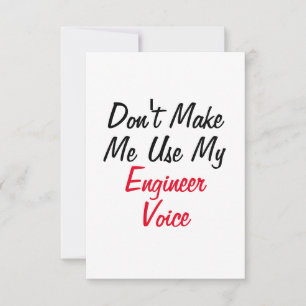 Don't Make Me Use My Engineer Voice  Card