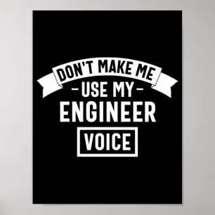 don't make me use my engineer voice poster