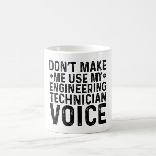 Don't Make Me Use My Engineering Technician Voice Coffee Mug