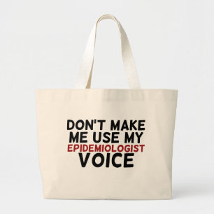 don't make me use my epidemiologist voice large tote bag