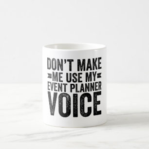 Don't Make Me Use My Event Planner Voice Coffee Mug