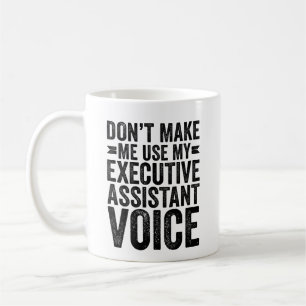 Don't Make Me Use My Executive Assistant Voice Coffee Mug