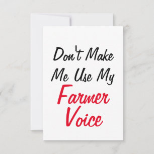 Don't Make Me Use My Farmer Voice Card