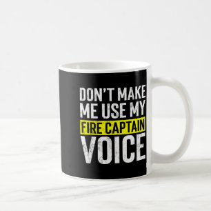 Don't Make Me Use My Firefighter Fire Captain Chie Coffee Mug