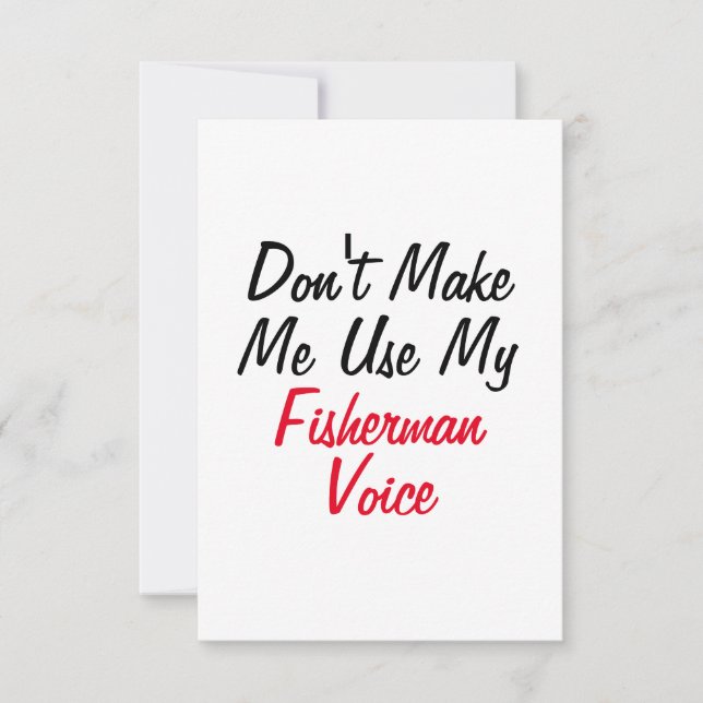 Don't Make Me Use My Fisherman Voice  Card (Front)
