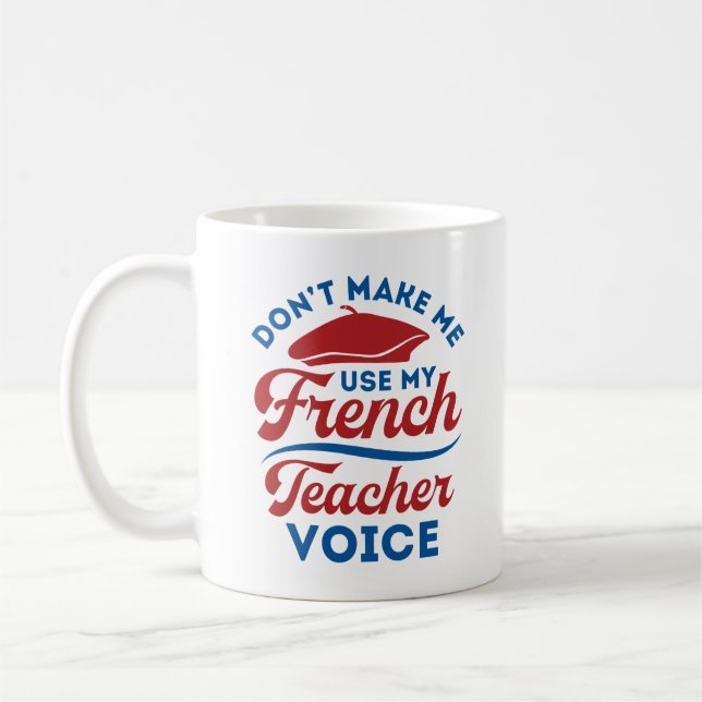Don't Make Me Use My French Teacher Voice Coffee Mug (Left)