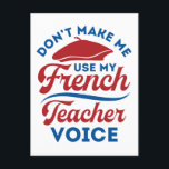 Don't Make Me Use My French Teacher Voice Postcard<br><div class="desc">French teacher design is great appreciation gift for men or women who teach French language.  Great for French tutor,  professor or instructor.  Funny bilingual teacher design says: "Don't make me use my French teacher voice" and features beret graphic.</div>