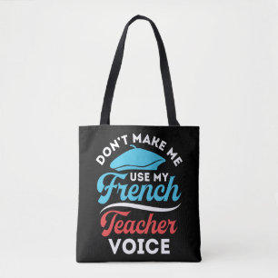 Don't Make Me Use My French Teacher Voice Tote Bag