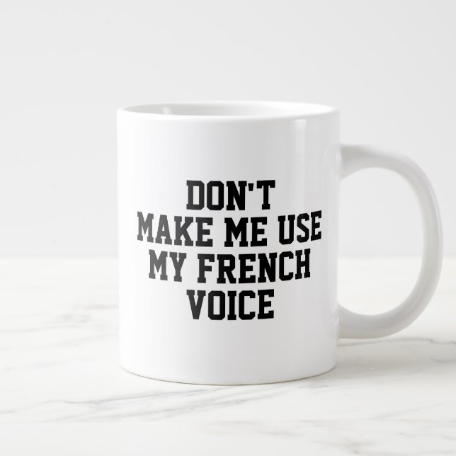 Don't make me use my French voice Funny Large Coffee Mug (Right)