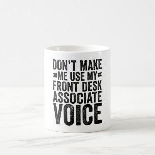 Don't Make Me Use My Front Desk Associate Voice Coffee Mug