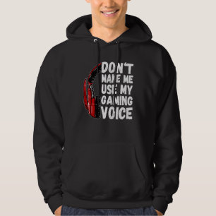 Don't Make Me Use My Gaming Voice Funny Gamer Hoodie