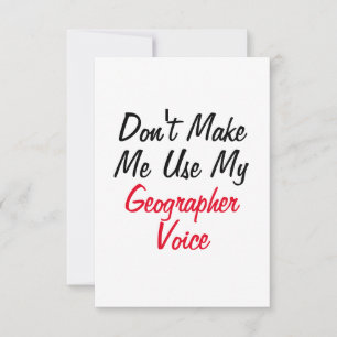 Don't Make Me Use My Geographer Voice Card