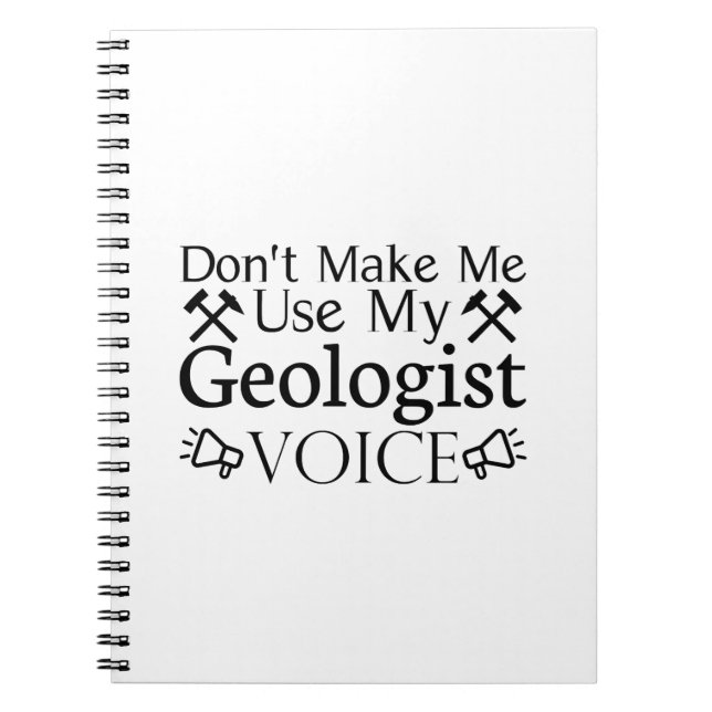 Don't Make Me Use My Geologist Voice Notebook (Front)