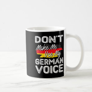 Don't Make Me Use My German Voice Funny Gift Coffee Mug
