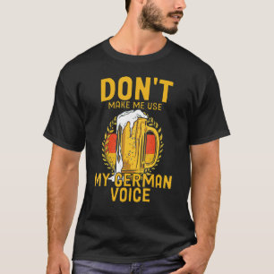 Don't Make Me Use My German Voice Germany Deutsch T-Shirt