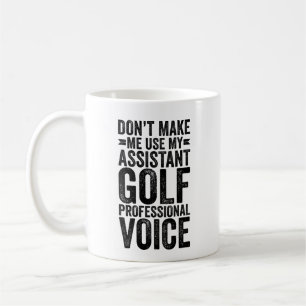 Don't Make Me Use My Golf Professional Voice Coffee Mug