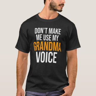 Don't Make Me Use My Grandma Voice Grandmother Fam T-Shirt