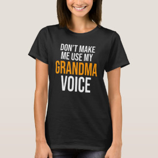 Don't Make Me Use My Grandma Voice Grandmother Fam T-Shirt