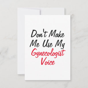 Don't Make Me Use My Gynaecologist Voice  Card