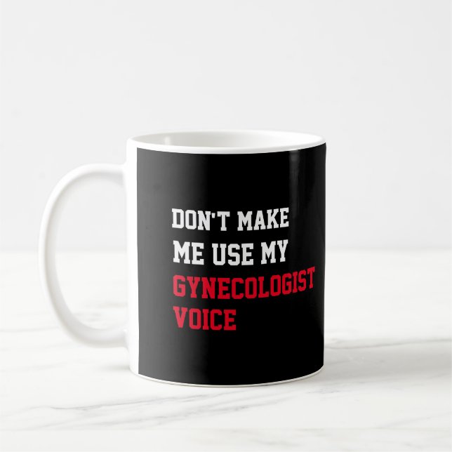 Don't Make Me Use My Gynaecologist Voice Coffee Mug (Left)