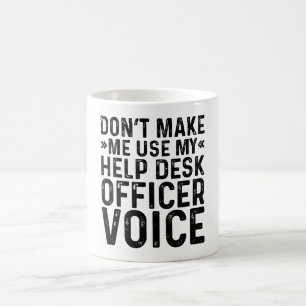 Don't Make Me Use My Help Desk Officer Voice Coffee Mug