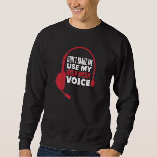 Don't Make Me Use My Help Desk Voice 1 Sweatshirt
