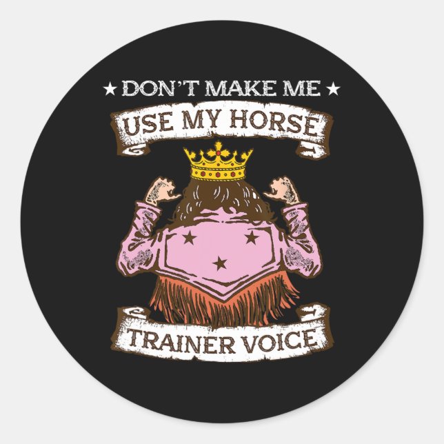 Dont Make Me Use My Horse Trainer Voice I Equestri Classic Round Sticker (Front)