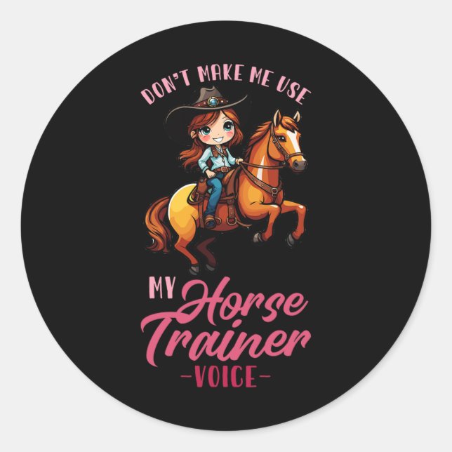 Dont Make Me Use My Horse Trainer Voice I Equestri Classic Round Sticker (Front)