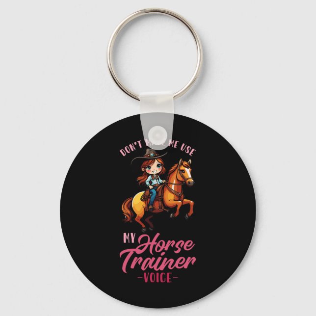 Dont Make Me Use My Horse Trainer Voice I Equestri Key Ring (Front)
