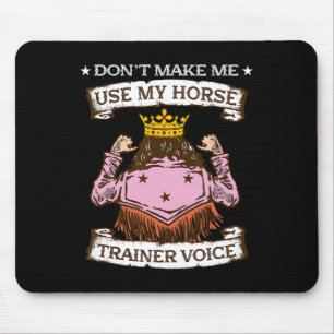 Dont Make Me Use My Horse Trainer Voice I Equestri Mouse Pad
