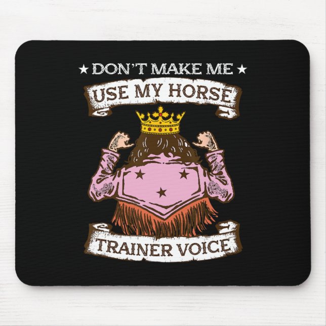 Dont Make Me Use My Horse Trainer Voice I Equestri Mouse Pad (Front)