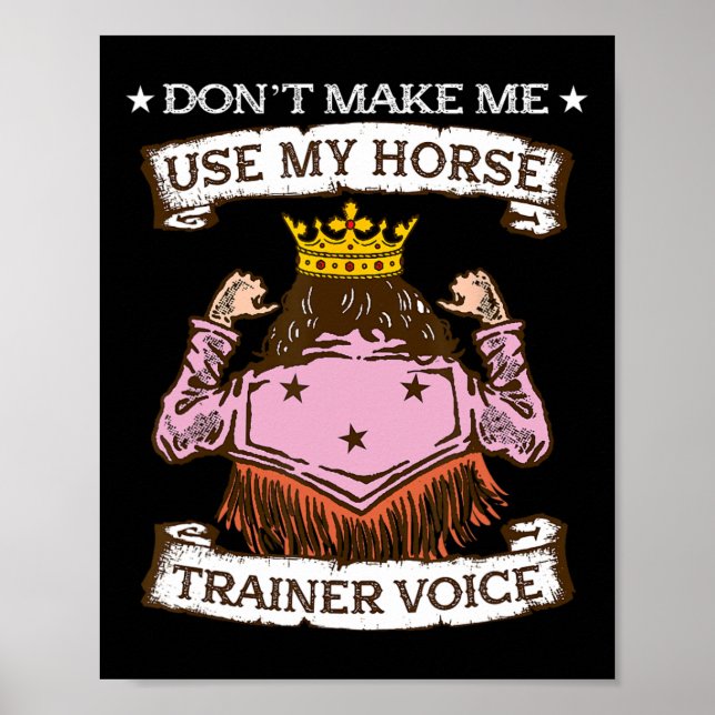 Dont Make Me Use My Horse Trainer Voice I Equestri Poster (Front)