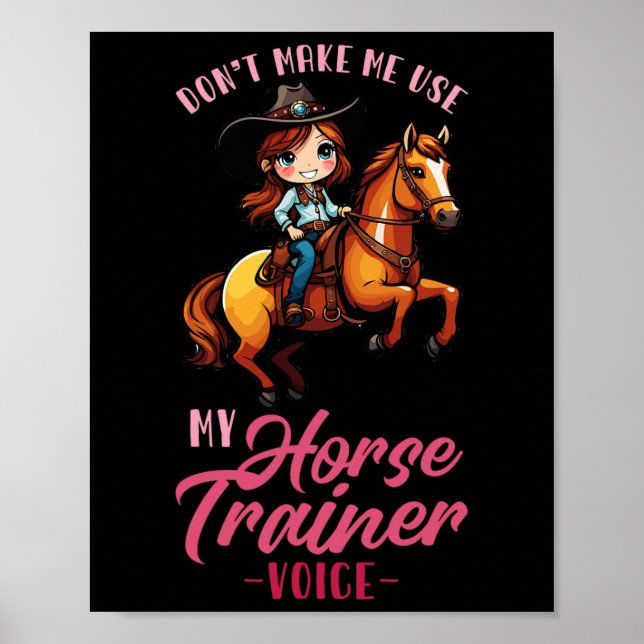 Dont Make Me Use My Horse Trainer Voice I Equestri Poster (Front)