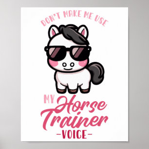 Dont Make Me Use My Horse Trainer Voice I Equestri Poster
