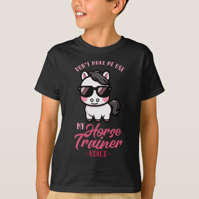 Dont Make Me Use My Horse Trainer Voice I Equestri T-Shirt (Front)
