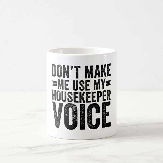 Don't Make Me Use My Housekeeper Voice Coffee Mug (Center)
