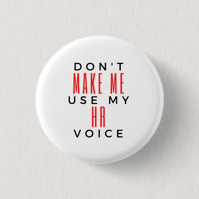 Don't Make Me Use My HR Voice 2 3 Cm Round Badge (Front)