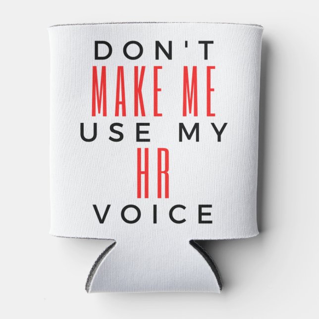 Don't Make Me Use My HR Voice 2 Can Cooler (Front)