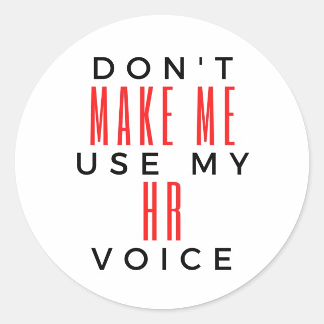 Don't Make Me Use My HR Voice 2 Classic Round Sticker (Front)