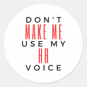 Don't Make Me Use My HR Voice 2 Classic Round Sticker
