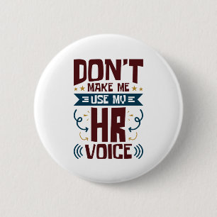 Don't Make Me Use My HR Voice 6 Cm Round Badge
