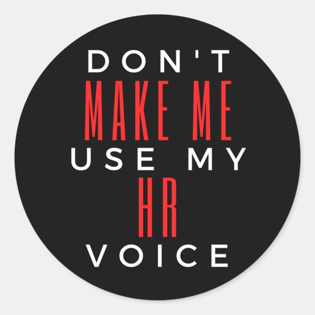 Don't Make Me Use My HR Voice Classic Round Sticker (Front)