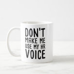 Don't Make me use my HR Voice Funny Human Resource Coffee Mug<br><div class="desc">Don't Make me use my HR Voice,  Funny Human Resource Coffee Mug Two-Tone
Perfect gift for Coworkers,  Friends,  Manager</div>