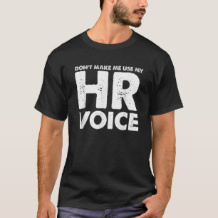 Dont Make Me Use My HR Voice Funny Human Resources T-Shirt